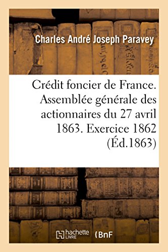 Imagen de archivo de Crdit Foncier de France. Assemble Gnrale Des Actionnaires Du 27 Avril 1863: Compte-Rendu Au Nom Du Conseil d'Administration Du Crdit Foncier de France. Exercice 1862 (French Edition) a la venta por Lucky's Textbooks