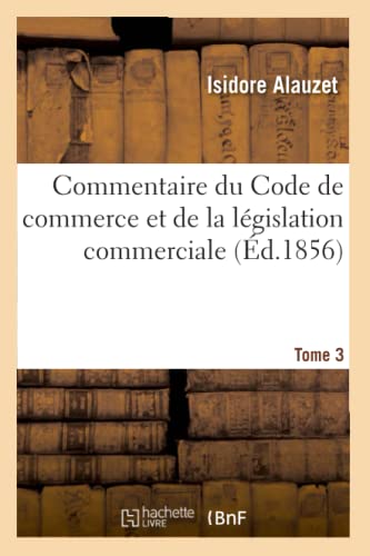 Stock image for Commentaire du Code de commerce et de la legislation commerciale. Tome 3 for sale by Chiron Media