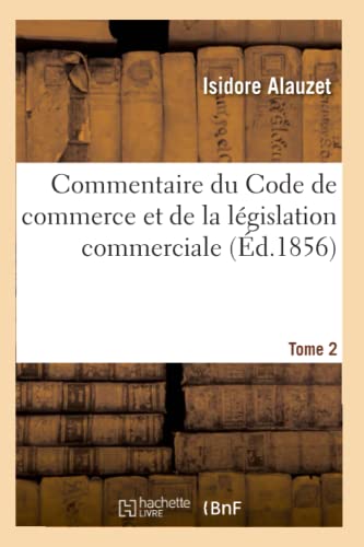 Stock image for Commentaire du Code de commerce et de la legislation commerciale. Tome 2 for sale by Chiron Media