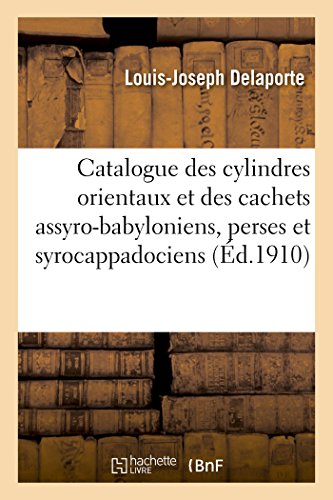 Stock image for Catalogue des cylindres orientaux et des cachets assyro-babyloniens, perses et syrocappadociens for sale by Chiron Media