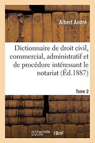 Stock image for Dictionnaire de Droit Civil, Commercial, Administratif Et de Procdure Intressant Le Notariat (French Edition) for sale by Lucky's Textbooks