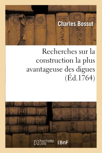 Imagen de archivo de Recherches Sur La Construction La Plus Avantageuse Des Digues (French Edition) a la venta por Lucky's Textbooks