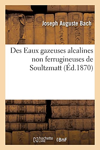 Imagen de archivo de Des Eaux Minrales Gazeuses Alcalines Non Ferrugineuses Froides de Soultzmatt (French Edition) a la venta por Lucky's Textbooks