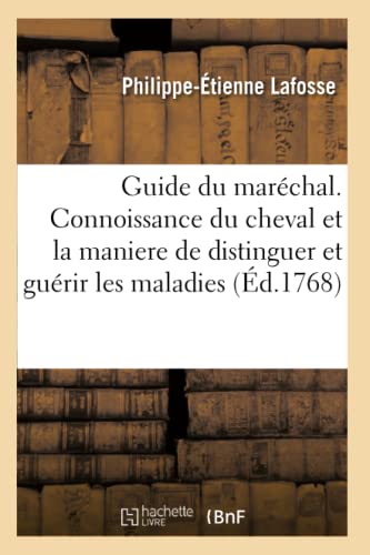 9782013060776: Guide Du Marchal. Connoissance Du Cheval Et La Maniere de Distinguer Et de Gurir Les Maladies: Trait de la Ferrure Qui Lui Est Convenable. Avec Des Figures En Taille-Douce (French Edition)