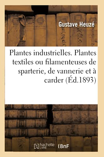 Stock image for Les Plantes Industrielles. Plantes Textiles Ou Filamenteuses de Sparterie, de Vannerie Et  Carder (French Edition) for sale by Lucky's Textbooks