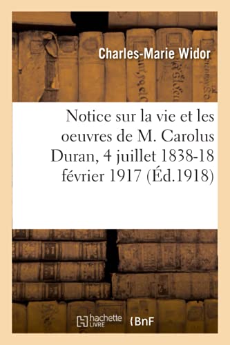 Stock image for Notice Sur La Vie Et Les Oeuvres de M. Carolus Duran, 4 Juillet 1838-18 Fvrier 1917 (French Edition) for sale by Book Deals