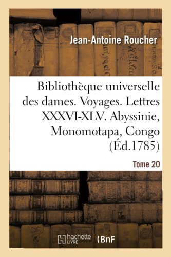 Stock image for Bibliothque Universelle Des Dames. Voyages: Lettres XXXVI-XLV. Abyssinie, Monomotapa, Congo, Guine, Nigritie (French Edition) for sale by Lucky's Textbooks