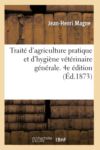 Beispielbild fr Trait d'Agriculture Pratique Et d'Hygine Vtrinaire Gnrale. 4e dition (French Edition) zum Verkauf von Lucky's Textbooks