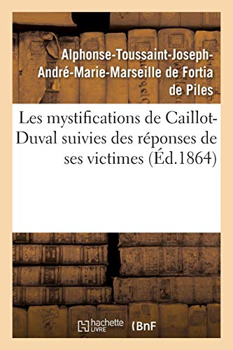 Imagen de archivo de Les Mystifications de Caillot-Duval Avec Un Choix de Ses Lettres Les Plus tonnantes: Suivies Des Rponses de Ses Victimes (French Edition) a la venta por Lucky's Textbooks