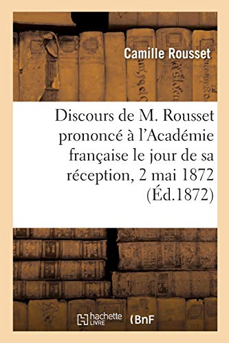 Imagen de archivo de Discours de M. Rousset Prononc  l'Acadmie Franaise Le Jour de Sa Rception, 2 Mai 1872: Discours de M. d'Haussonville En Rponse Au Discours Prononc Par M. Rousset (French Edition) a la venta por Lucky's Textbooks