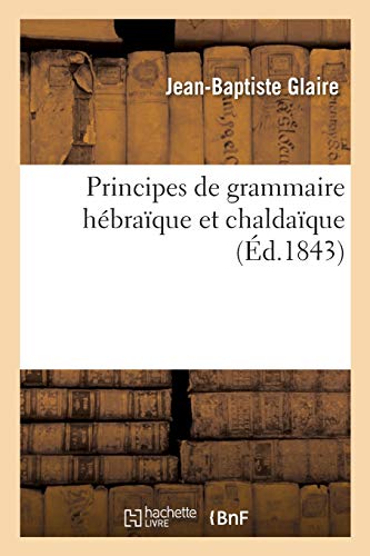Stock image for Principes de Grammaire Hbraque Et Chaldaque (French Edition) for sale by Lucky's Textbooks