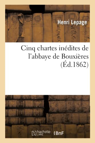 Beispielbild fr Cinq Chartes Indites de l'Abbaye de Bouxires (French Edition) zum Verkauf von Lucky's Textbooks