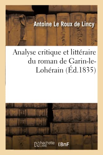 Stock image for Analyse Critique Et Littraire Du Roman de Garin-Le-Lohrain: Observations Sur l'Origine Des Romans de Chevalerie (French Edition) for sale by Lucky's Textbooks