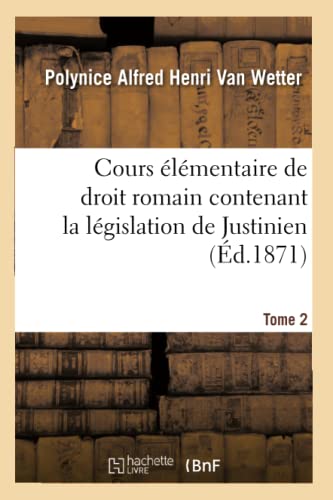 Imagen de archivo de Cours lmentaire de Droit Romain Contenant La Lgislation de Justinien: Avec l'Histoire Tant Externe Qu'interne Du Droit Romain (French Edition) a la venta por Lucky's Textbooks