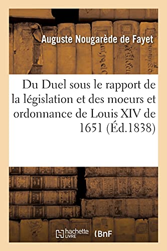 Stock image for Du Duel sous le rapport de la lgislation et des moeurs De l'ordonnance de Louis XIV en 1651 Arrt de la Cour de cassation du 22 juin 1837 for sale by PBShop.store US