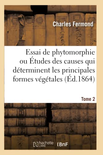 Stock image for Essai de Phytomorphie: tudes Des Causes Qui Dterminent Les Principales Formes Vgtales (French Edition) for sale by Lucky's Textbooks