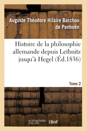 Stock image for Histoire de la Philosophie Allemande Depuis Lebnitz Jusqu' Hegel (French Edition) for sale by Lucky's Textbooks