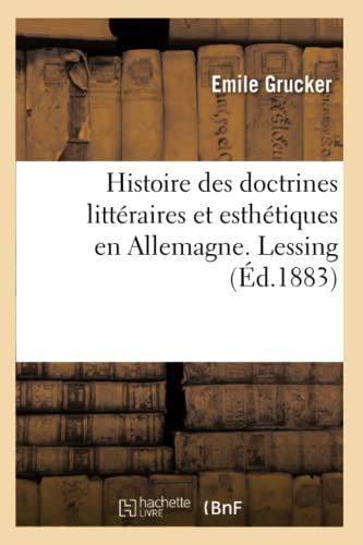 Stock image for Histoire Des Doctrines Littraires Et Esthtiques En Allemagne. Lessing (French Edition) for sale by Lucky's Textbooks