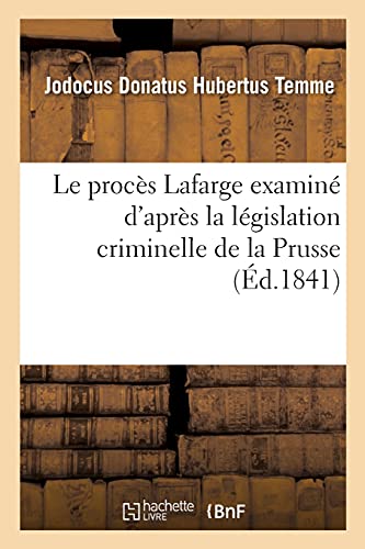 Stock image for Le Procs LaFarge Examin d'Aprs La Lgislation Criminelle de la Prusse (French Edition) for sale by Lucky's Textbooks