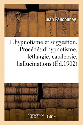 Beispielbild fr L'Hypnotisme Et Suggestion: Procds d'Hypnotisme, Lthargie, Catalepsie, Hallucinations, Suggestions Criminelles (French Edition) zum Verkauf von Lucky's Textbooks