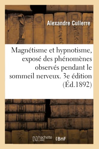 Beispielbild fr Magntisme Et Hypnotisme. Expos Des Phnomnes Observs Pendant Le Sommeil Nerveux: Provoqu Au Point de Vue Clinique, Psychologique, Thrapeutique Et Mdico-Lgal. 3e dition (French Edition) zum Verkauf von Lucky's Textbooks