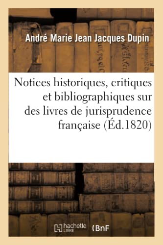 Beispielbild fr Notices Historiques, Critiques Et Bibliographiques Sur Plusieurs Livres de Jurisprudence Franaise: Remarquables Par Leur Antiquit Ou Leur Originalit (French Edition) zum Verkauf von Lucky's Textbooks