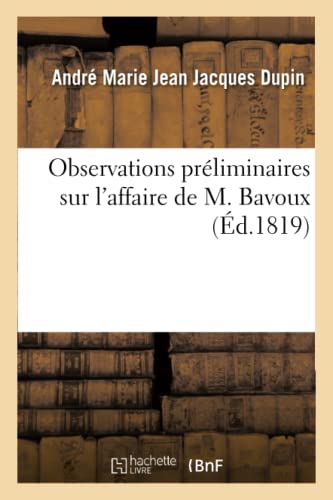 Beispielbild fr Observations Prliminaires Sur l'Affaire de M. Bavoux: Suite Des Observations Prliminaires Sur l'Affaire de M. Bavoux (French Edition) zum Verkauf von Lucky's Textbooks