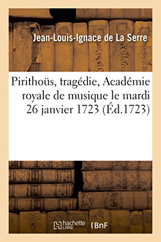 Imagen de archivo de Pirithous, tragedie, l'Academie royale de musique le mardi 26 janvier 1723 a la venta por Chiron Media