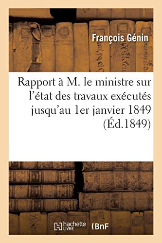 Stock image for Rapport  M. Le Ministre Sur l'tat Des Travaux Excuts Jusqu'au 1er Janvier 1849: Pour Le Recueil Et La Publication Des Documents Indits Relatifs  l'Histoire de France (French Edition) for sale by Lucky's Textbooks