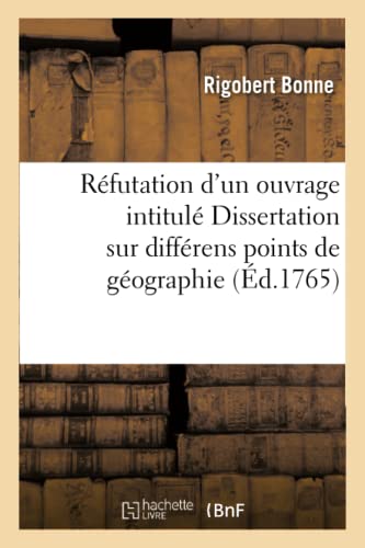 Imagen de archivo de Refutation d'un ouvrage de M. Rizzi-Zannoni intitule Dissertation sur differens points de geographie a la venta por Chiron Media