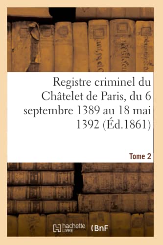 Imagen de archivo de Registre Criminel Du Chtelet de Paris, Du 6 Septembre 1389 Au 18 Mai 1392 (French Edition) a la venta por Lucky's Textbooks