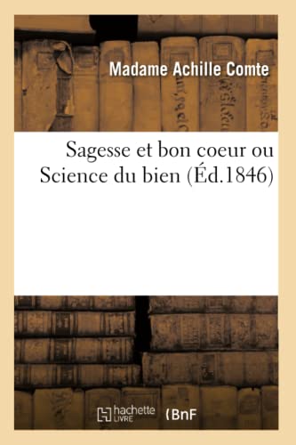 Imagen de archivo de Sagesse Et Bon Coeur Ou Science Du Bien (French Edition) a la venta por Lucky's Textbooks