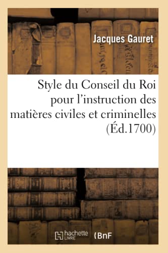 Beispielbild fr Style Du Conseil Du Roi: Suite Du Style Universel Pour l'Instruction Des Matires Civiles Et Criminelles (French Edition) zum Verkauf von Lucky's Textbooks