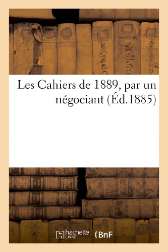 Stock image for Les Cahiers de 1889, par un ngociant Histoire for sale by PBShop.store US