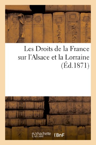 Beispielbild fr Les Droits de la France Sur l'Alsace Et La Lorraine (Histoire) (French Edition) zum Verkauf von Lucky's Textbooks