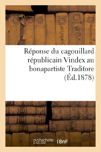 Stock image for Rponse Du Cagouillard Rpublicain Vindex Au Bonapartiste Traditore (Histoire) (French Edition) for sale by Lucky's Textbooks