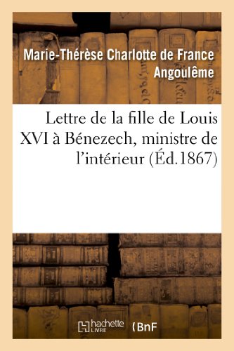 Stock image for Lettre de la Fille de Louis XVI  Bnezech, Ministre de l'Intrieur (Histoire) (French Edition) for sale by Lucky's Textbooks