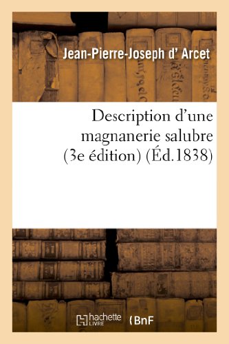 Beispielbild fr Description d'Une Magnanerie Salubre Au Moyen de Laquelle on Pourra Toujours Procurer: Aux Vers  Soie Le Degr de Ventilation (3e dition) (Savoirs Et Traditions) (French Edition) zum Verkauf von Lucky's Textbooks