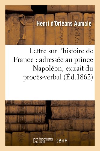 9782013247818: Lettre sur l'histoire de France : adresse au prince Napolon, extrait du procs-verbal