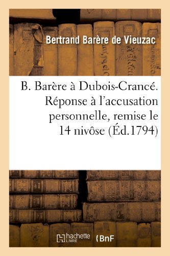 Imagen de archivo de B Barre DuboisCranc Rponse l'accusation personnelle, remise le 14 nivse la Commission des Vingtun, servant de rfutation la partie du rapport de Saladin Histoire a la venta por PBShop.store US