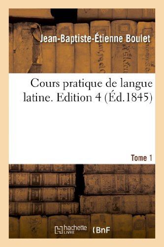 Imagen de archivo de Cours Pratique de Langue Latine. Tome 1, Edition 4 (Langues) (French Edition) a la venta por Lucky's Textbooks