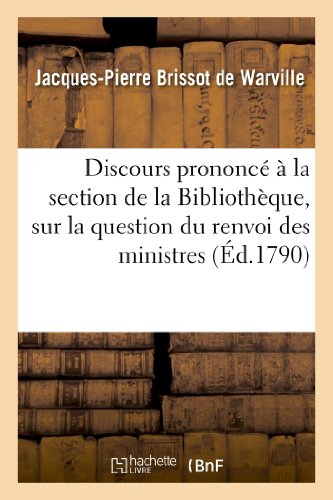 9782013259606: Discours prononc  la section de la Bibliothque, dans son assemble gnrale: Du 24 Octobre 1790, Sur La Question Du Renvoi Des Ministres (Histoire)