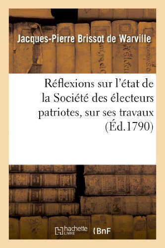 9782013259637: Rflexions sur l'tat de la Socit des lecteurs patriotes, sur ses travaux: , Sur Les Formes Propres  Faire de Bonnes lections... (Histoire)