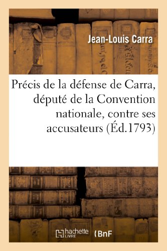 Stock image for Prcis de la Dfense de Carra, Dput de la Convention Nationale, Contre Ses Accusateurs (Histoire) (French Edition) for sale by Lucky's Textbooks
