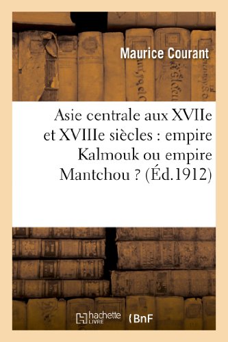 Stock image for Asie Centrale Aux Xviie Et Xviiie Sicles: Empire Kalmouk Ou Empire Mantchou ?: Thse Pour Le Doctorat Prsente  La Facult Des Lettres de l'Universit de Lyon (Histoire) (French Edition) for sale by Lucky's Textbooks