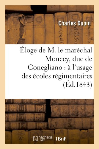 Imagen de archivo de loge de M. Le Marchal Moncey, Duc de Conegliano:  l'Usage Des coles Rgimentaires: de l'Arme Franaise (Histoire) (French Edition) a la venta por Book Deals
