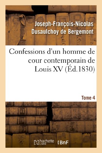 Stock image for Confessions d'Un Homme de Cour Contemporain de Louis XV. Tome 4 (Histoire) (French Edition) for sale by Lucky's Textbooks