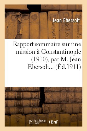 Stock image for Rapport Sommaire Sur Une Mission  Constantinople (1910), Par M. Jean Ebersolt. (Litterature) (French Edition) for sale by Lucky's Textbooks