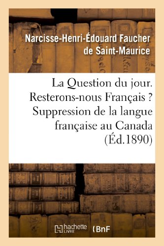 Imagen de archivo de La Question Du Jour. Resterons-Nous Franais ? Suppression de la Langue Franaise Au Canada: . Le Canada Et Les Canadiens-Franais Pendant La Guerre Franco-Prussienne. (Litterature) (French Edition) a la venta por Lucky's Textbooks