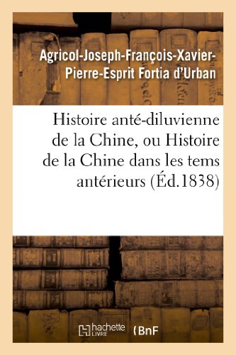 Stock image for Histoire Ant-Diluvienne de la Chine, Ou Histoire de la Chine Dans Les Tems Antrieurs:  l'An 2298 Avant Notre re (French Edition) for sale by Lucky's Textbooks
